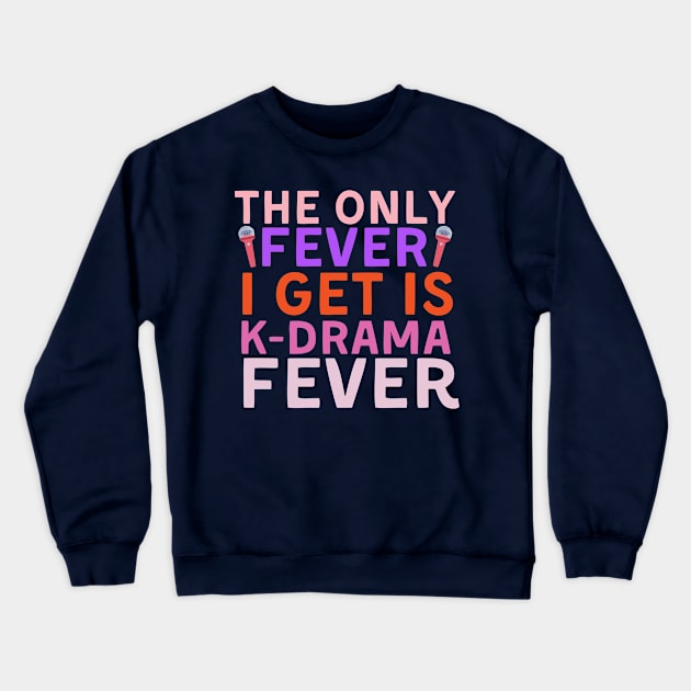 The only fever i get is kdrama fever Crewneck Sweatshirt by Indiestyle